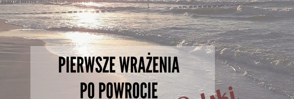pierwsze wrażenia pon powrocie do polski